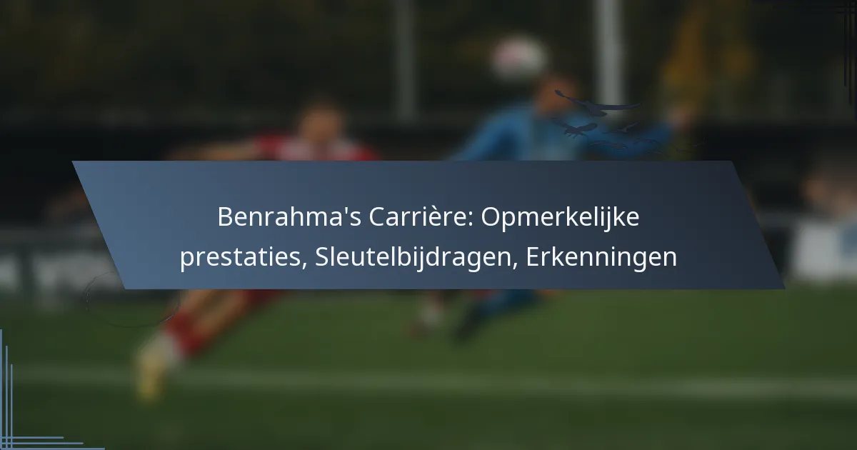 Benrahma’s Carrière: Opmerkelijke prestaties, Sleutelbijdragen, Erkenningen