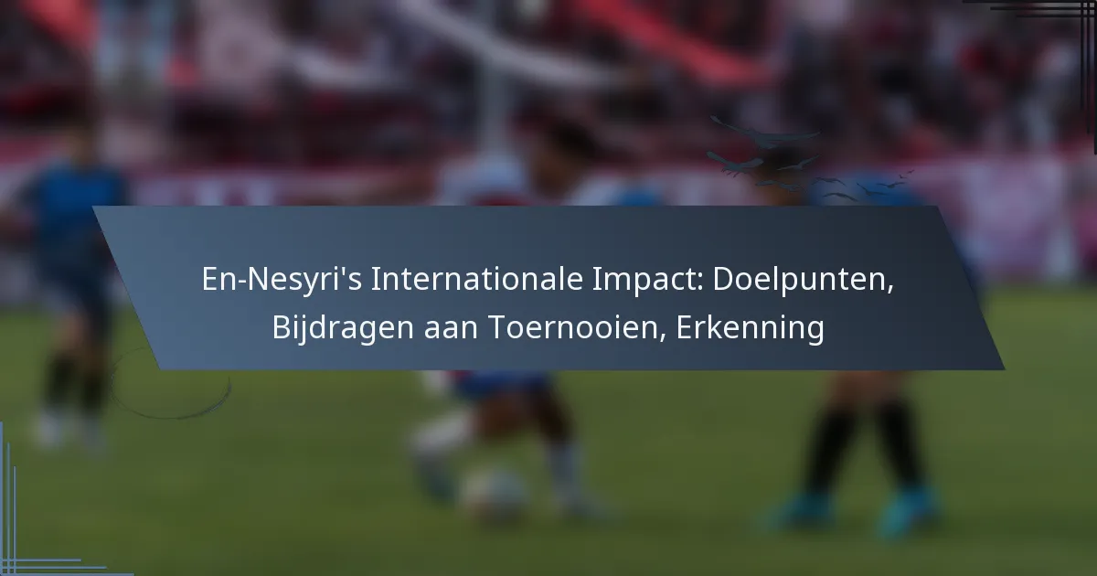 En-Nesyri’s Internationale Impact: Doelpunten, Bijdragen aan Toernooien, Erkenning