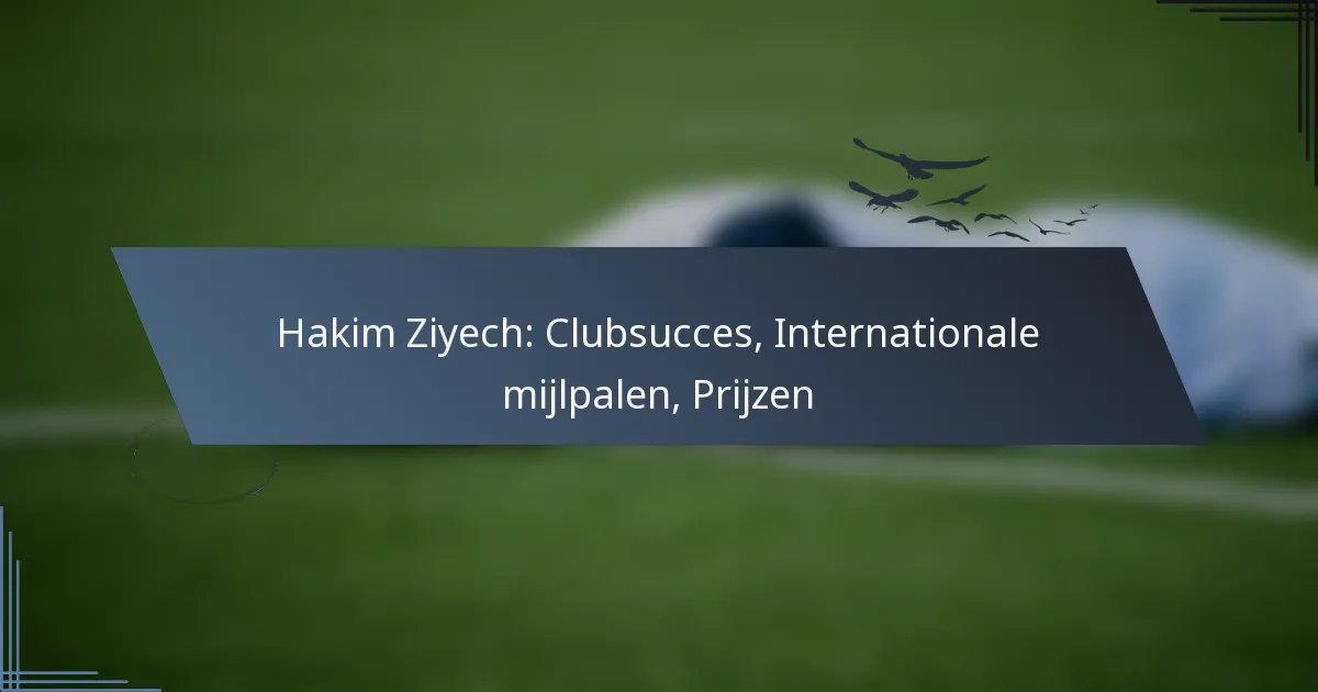 Hakim Ziyech: Clubsucces, Internationale mijlpalen, Prijzen