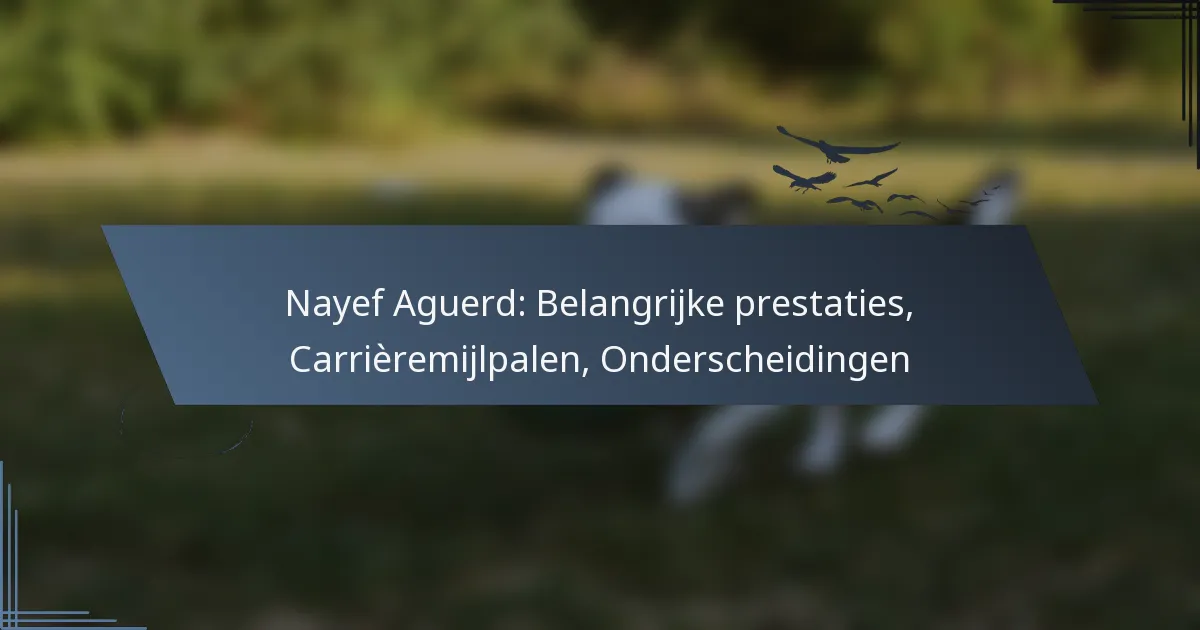 Nayef Aguerd: Belangrijke prestaties, Carrièremijlpalen, Onderscheidingen