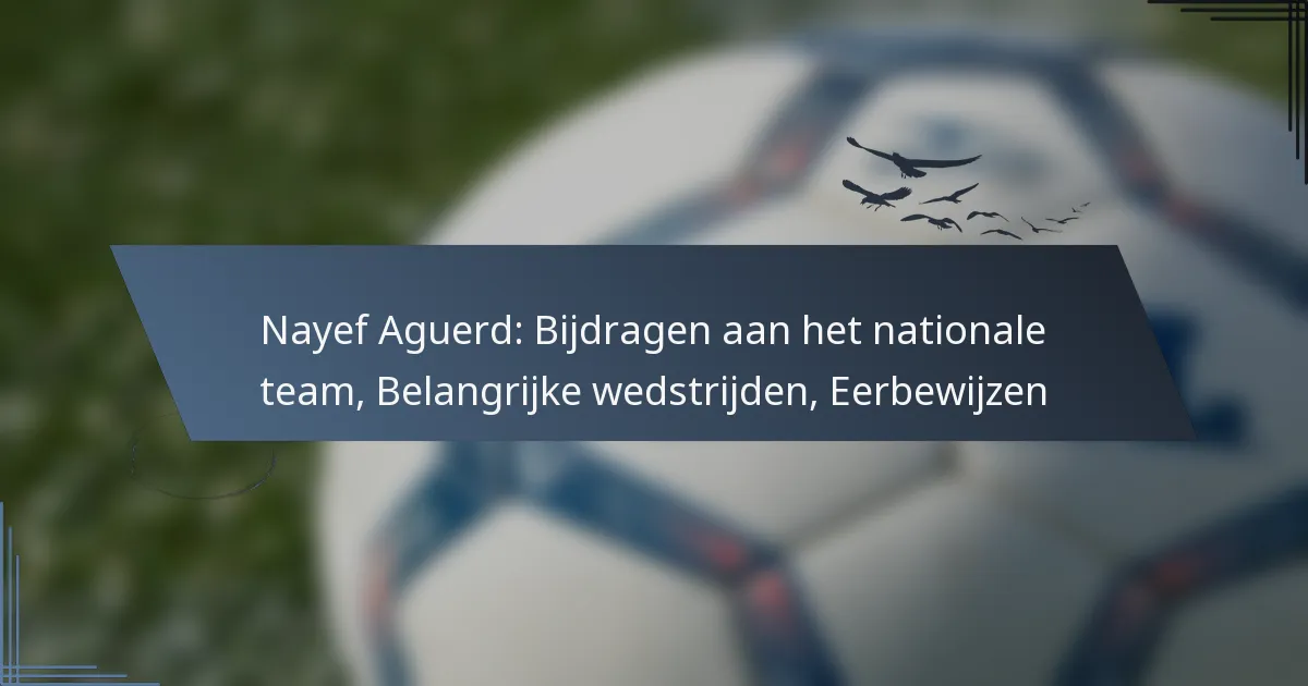 Nayef Aguerd: Bijdragen aan het nationale team, Belangrijke wedstrijden, Eerbewijzen