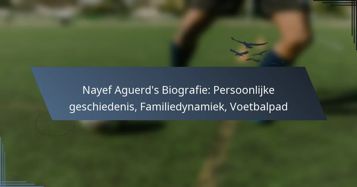 Nayef Aguerd’s Biografie: Persoonlijke geschiedenis, Familiedynamiek, Voetbalpad