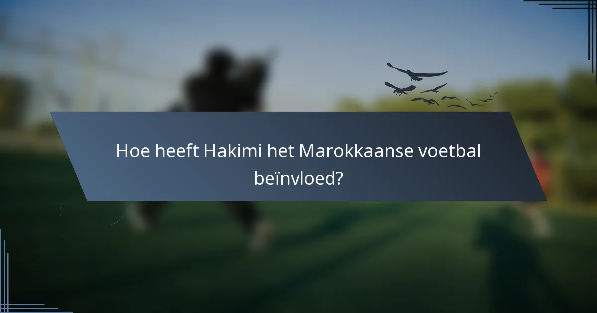 Hoe heeft Hakimi het Marokkaanse voetbal beïnvloed?