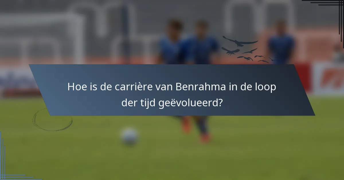 Hoe is de carrière van Benrahma in de loop der tijd geëvolueerd?