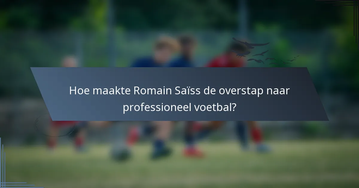 Hoe maakte Romain Saïss de overstap naar professioneel voetbal?