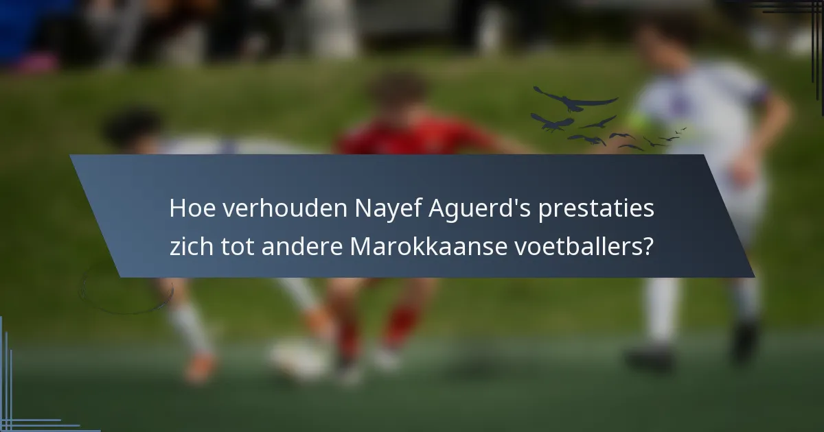 Hoe verhouden Nayef Aguerd's prestaties zich tot andere Marokkaanse voetballers?