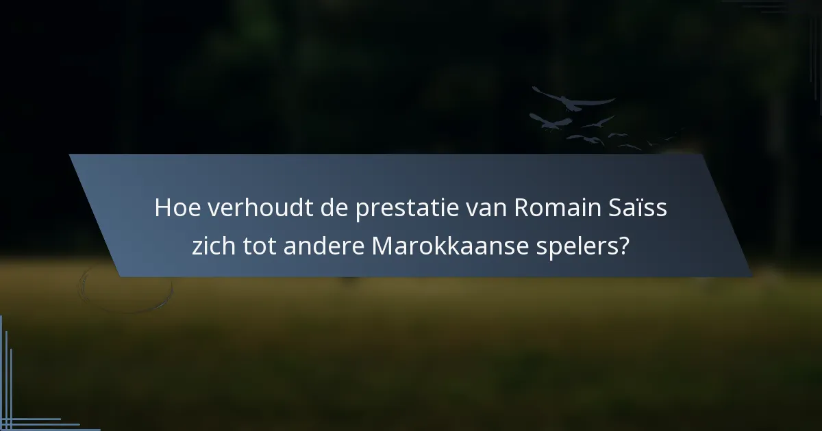 Hoe verhoudt de prestatie van Romain Saïss zich tot andere Marokkaanse spelers?