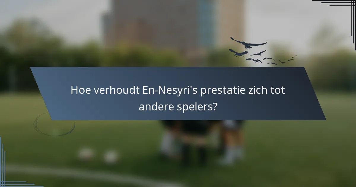 Hoe verhoudt En-Nesyri's prestatie zich tot andere spelers?