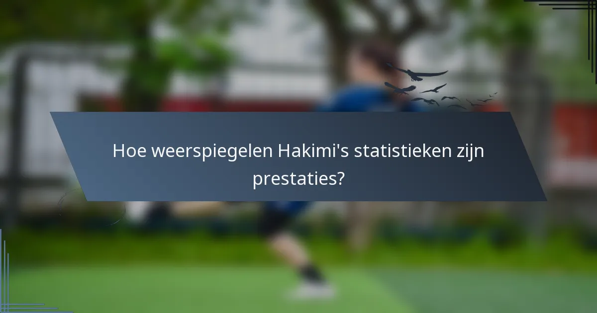 Hoe weerspiegelen Hakimi's statistieken zijn prestaties?