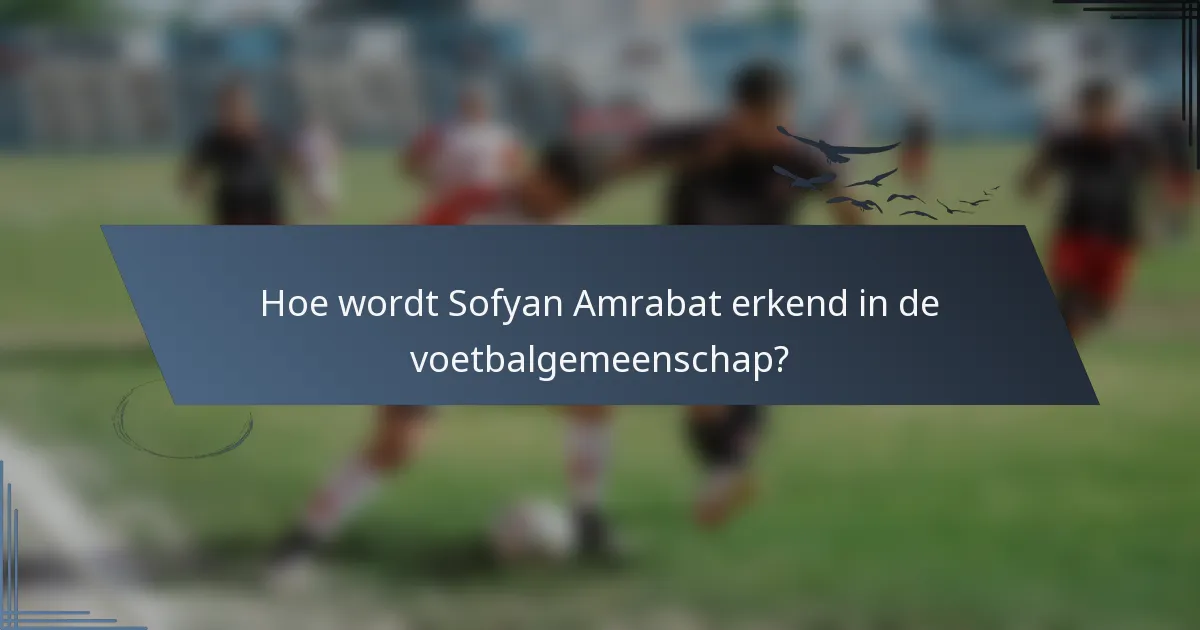 Hoe wordt Sofyan Amrabat erkend in de voetbalgemeenschap?