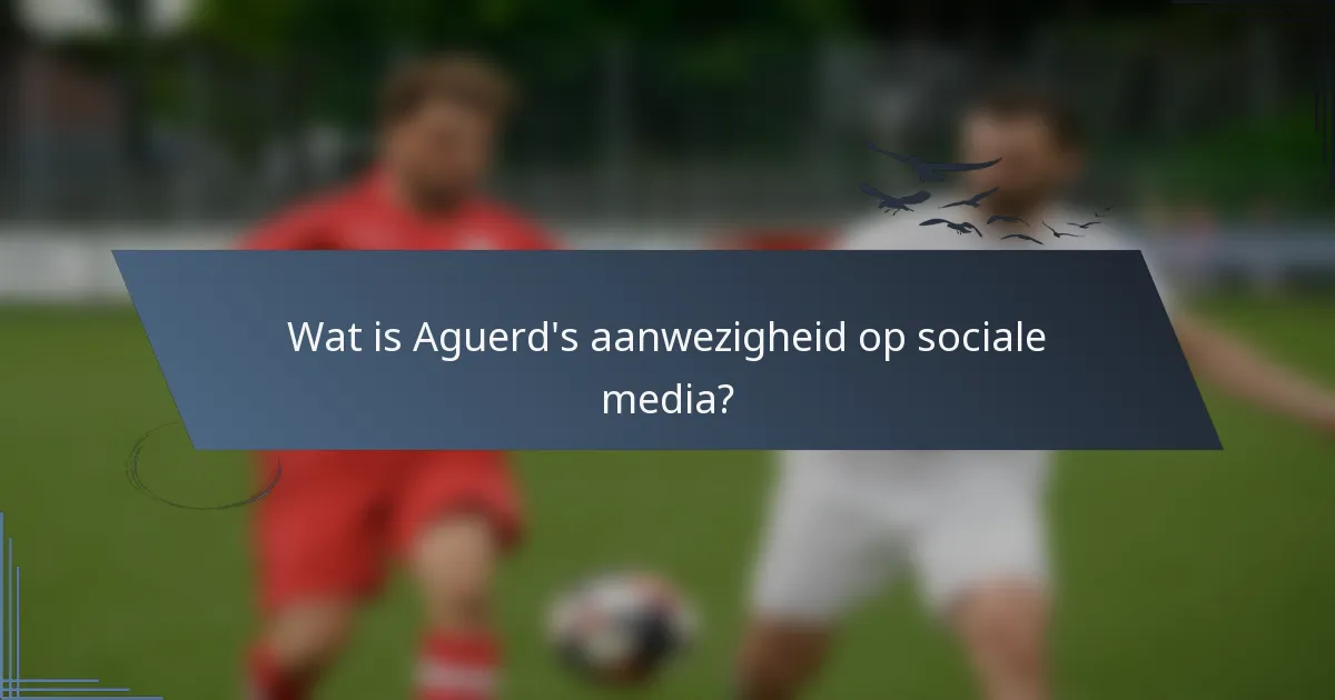 Wat is Aguerd's aanwezigheid op sociale media?