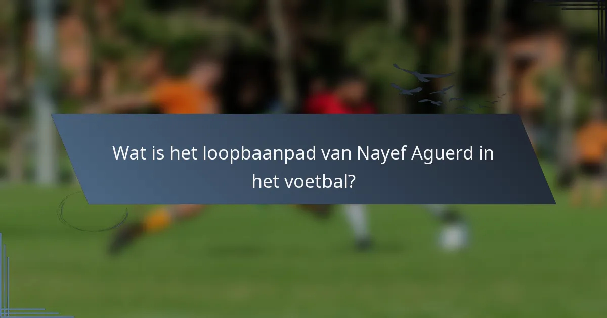 Wat is het loopbaanpad van Nayef Aguerd in het voetbal?