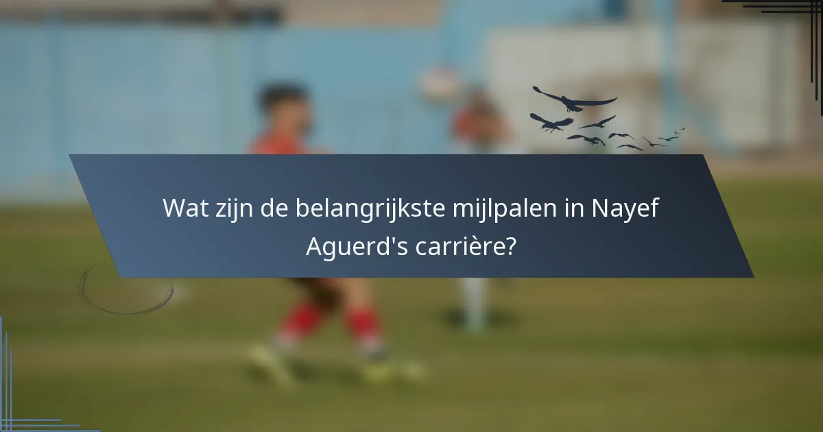 Wat zijn de belangrijkste mijlpalen in Nayef Aguerd's carrière?