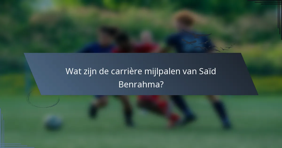 Wat zijn de carrière mijlpalen van Saïd Benrahma?