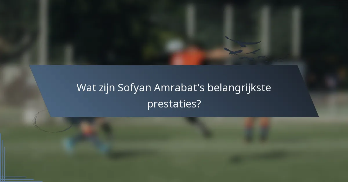 Wat zijn Sofyan Amrabat's belangrijkste prestaties?