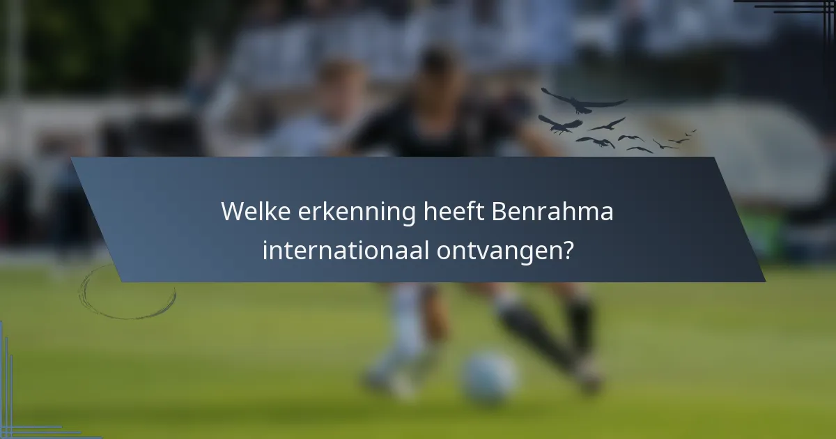 Welke erkenning heeft Benrahma internationaal ontvangen?