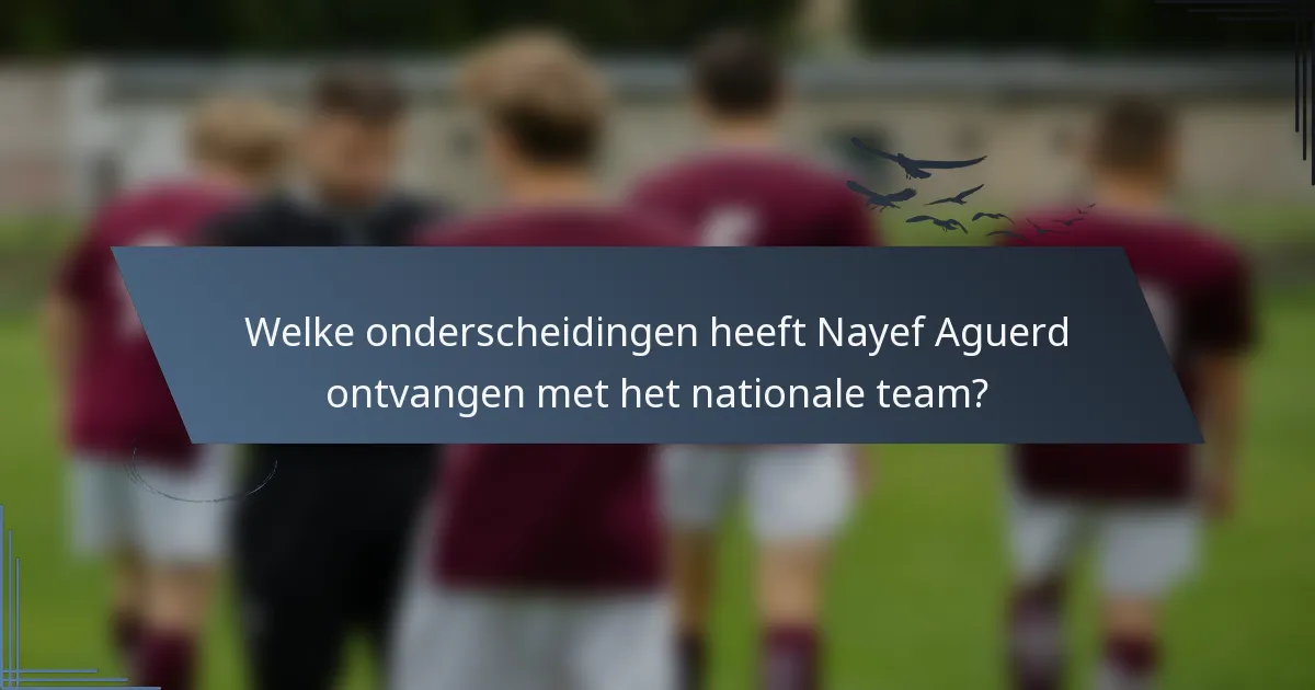 Welke onderscheidingen heeft Nayef Aguerd ontvangen met het nationale team?