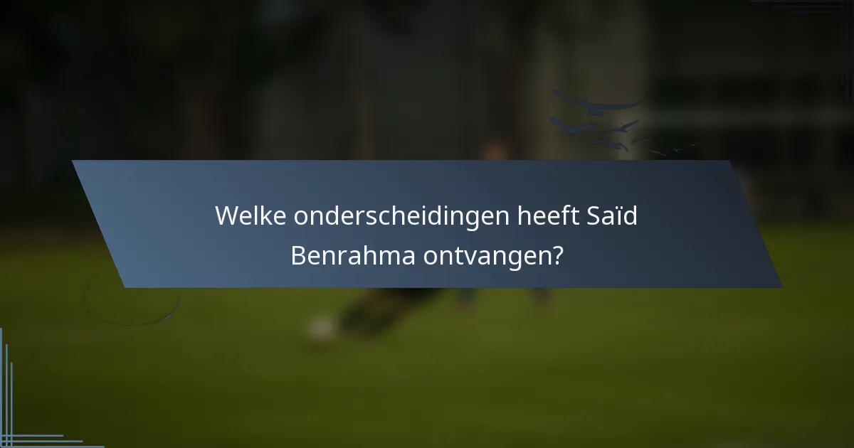 Welke onderscheidingen heeft Saïd Benrahma ontvangen?