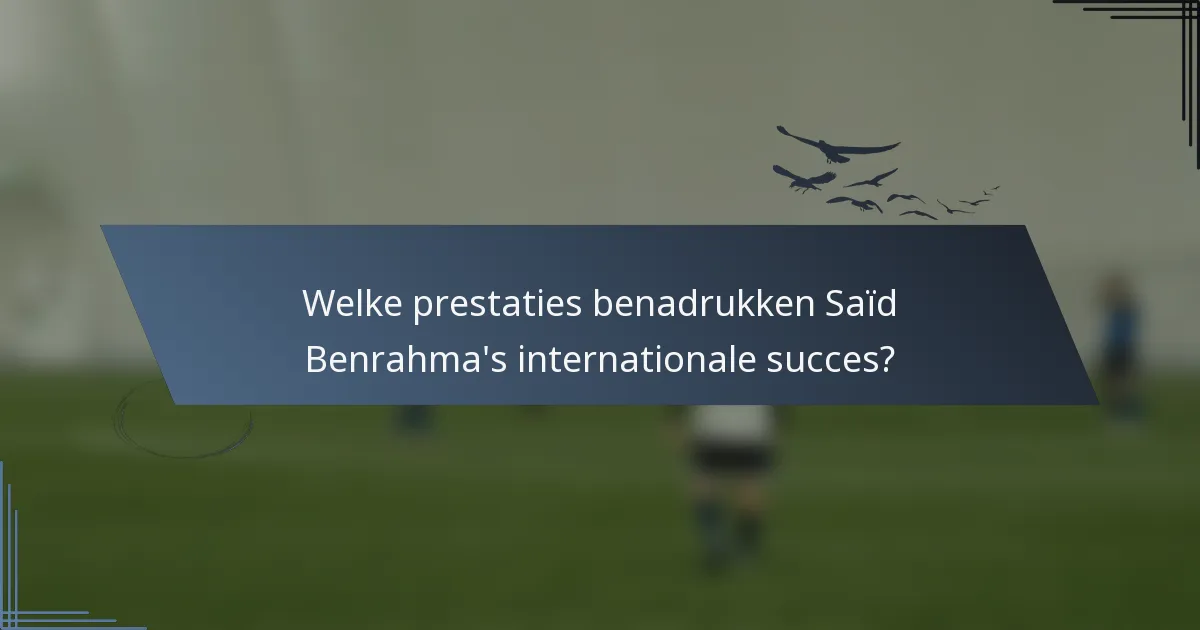 Welke prestaties benadrukken Saïd Benrahma's internationale succes?