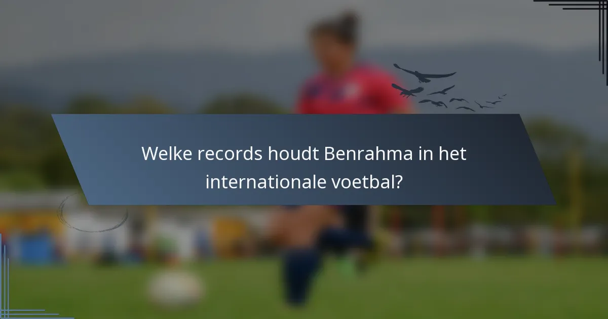 Welke records houdt Benrahma in het internationale voetbal?