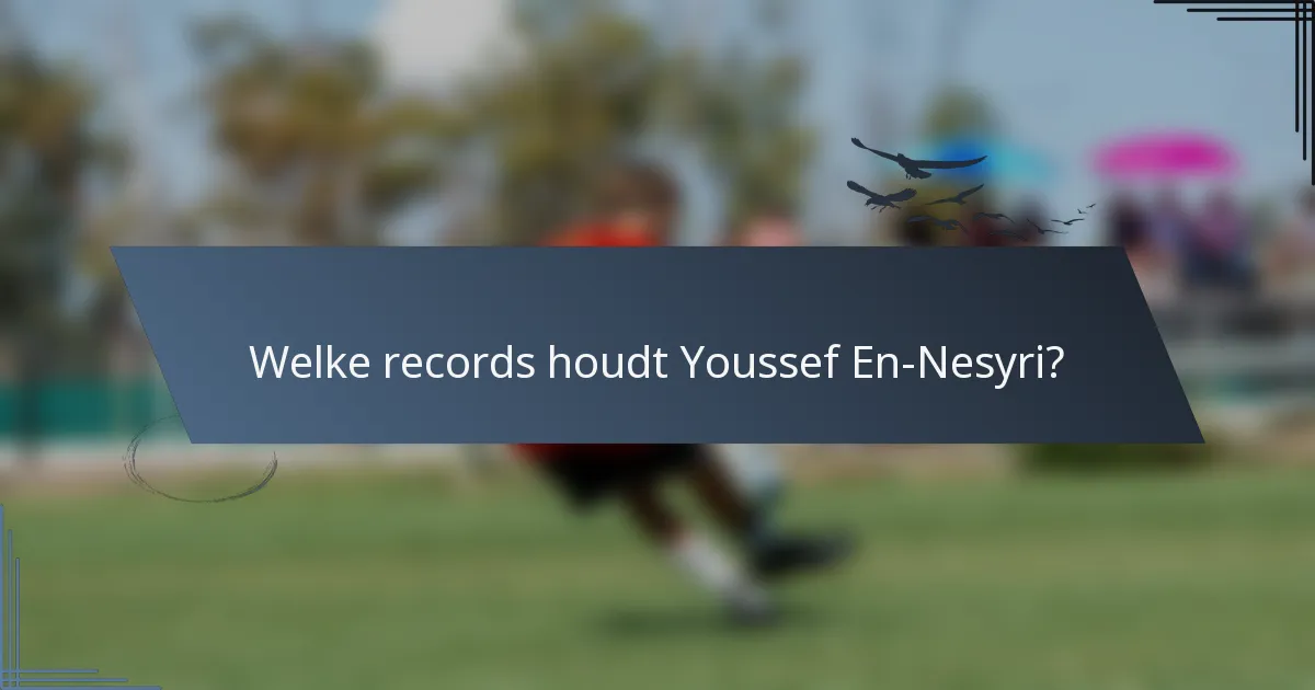 Welke records houdt Youssef En-Nesyri?
